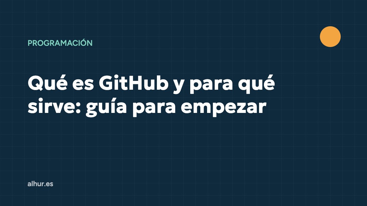 Qué es GitHub y para qué sirve: guía para empezar