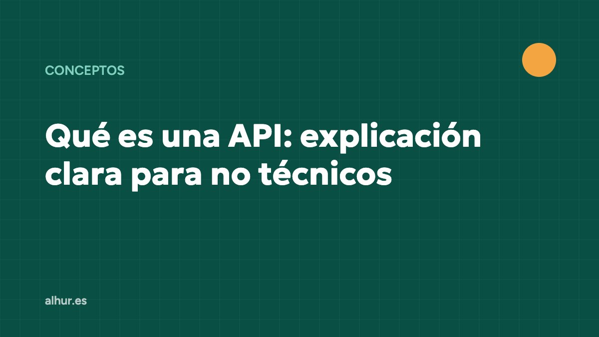 Qué es una API: explicación clara para no técnicos